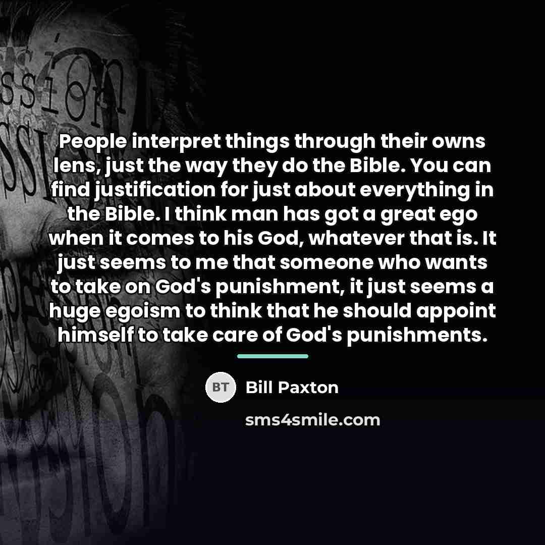 “People interpret things through their owns lens, just the way…” quote by Bill Paxton