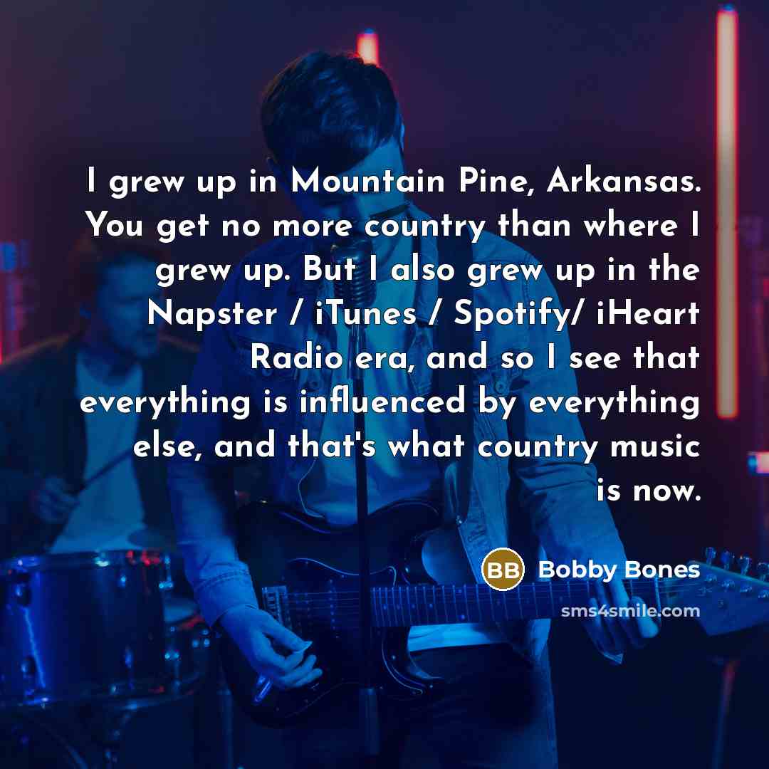“I grew up in Mountain Pine, Arkansas. You get no…” quote by Bobby Bones