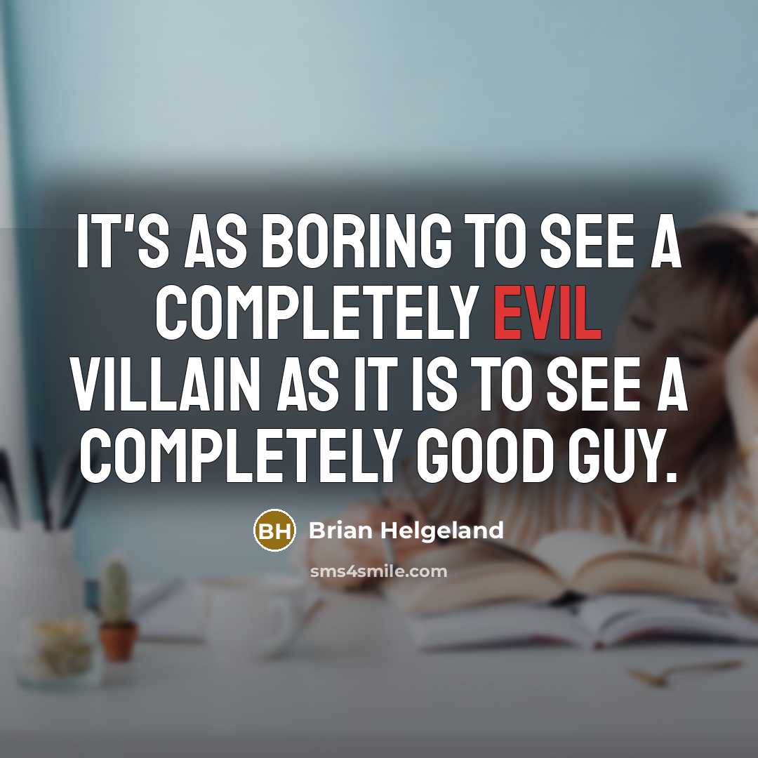 “It's as boring to see a completely evil villain as…” quote by Brian Helgeland