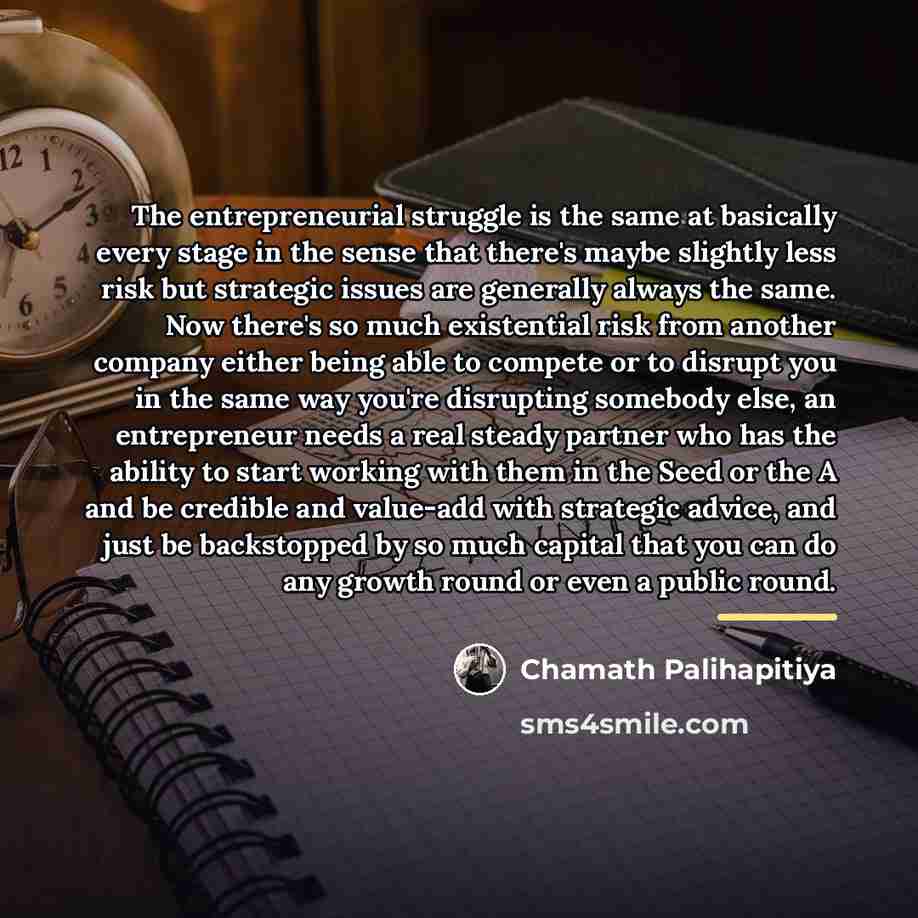 “The entrepreneurial struggle is the same at basically every stage…” quote by Chamath Palihapitiya
