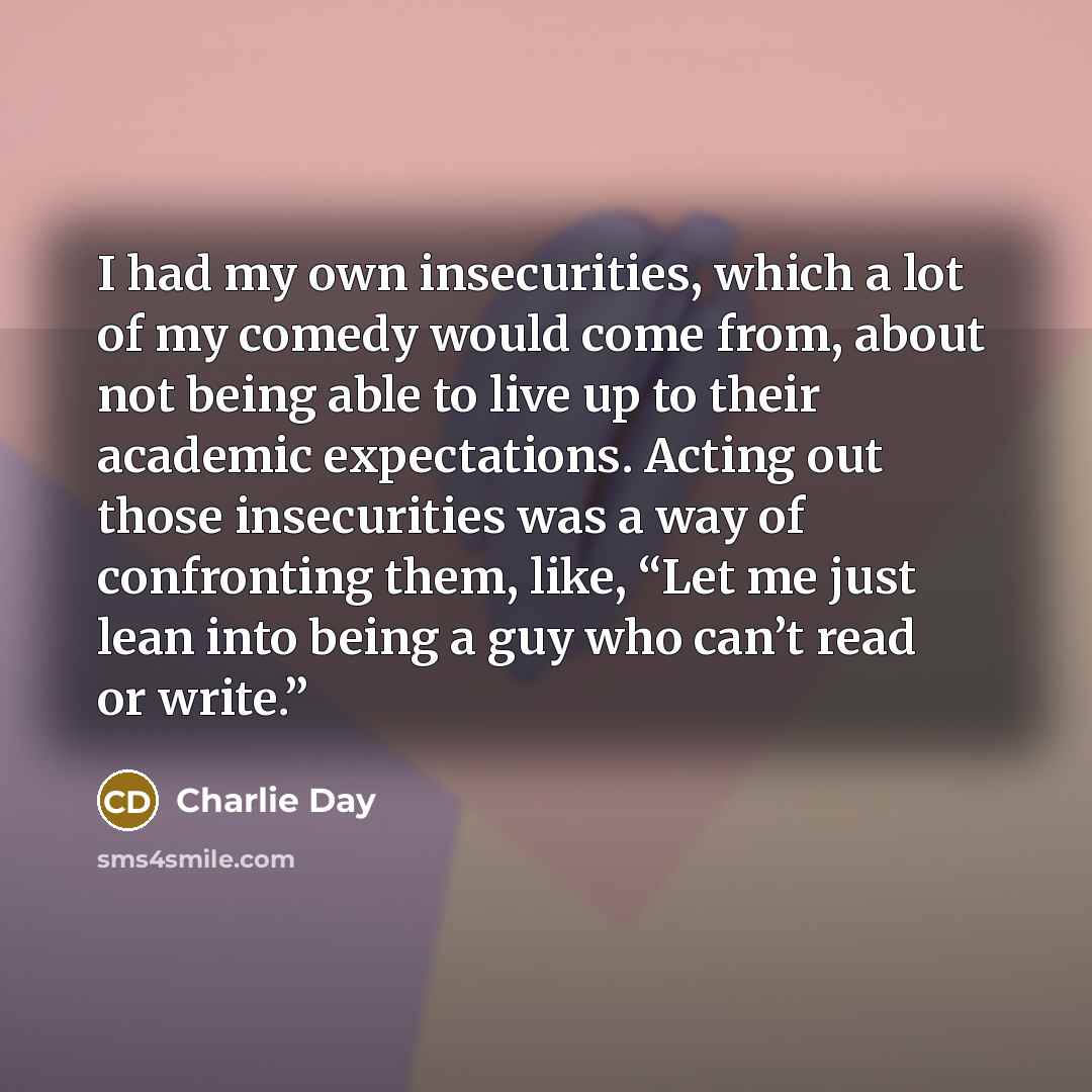 “I had my own insecurities, which a lot of my…” quote by Charlie Day