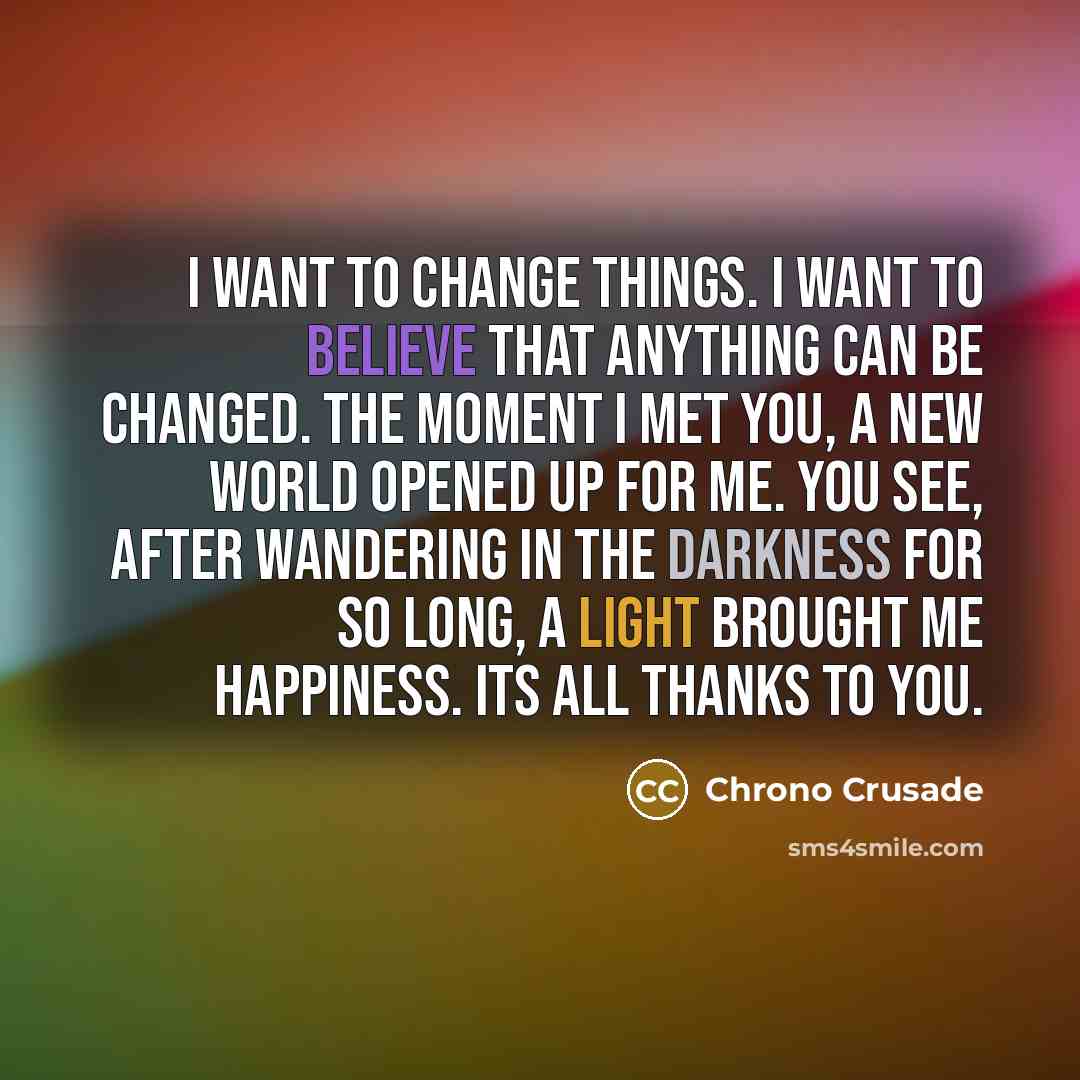 “I want to change things. I want to believe that…” quote by Chrono Crusade