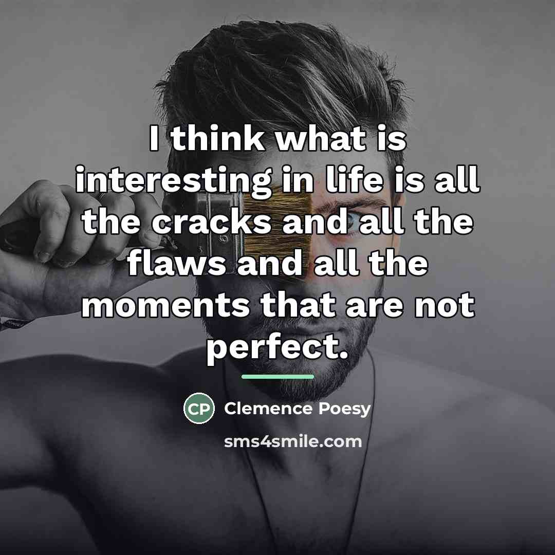 “I think what is interesting in life is all the…” quote by Clemence Poesy