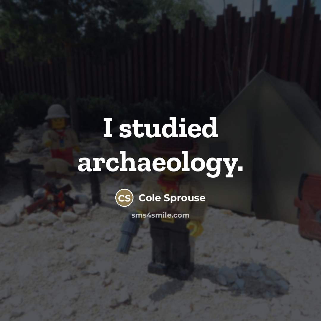 “I studied archaeology.…” quote by Cole Sprouse