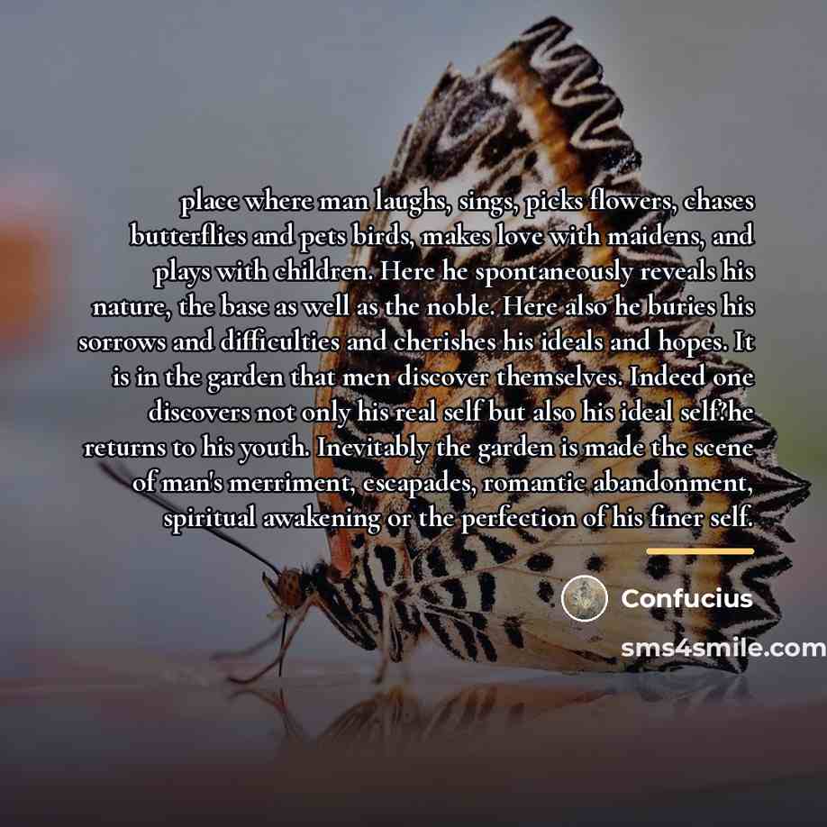 “place where man laughs, sings, picks flowers, chases butterflies and…” quote by Confucius
