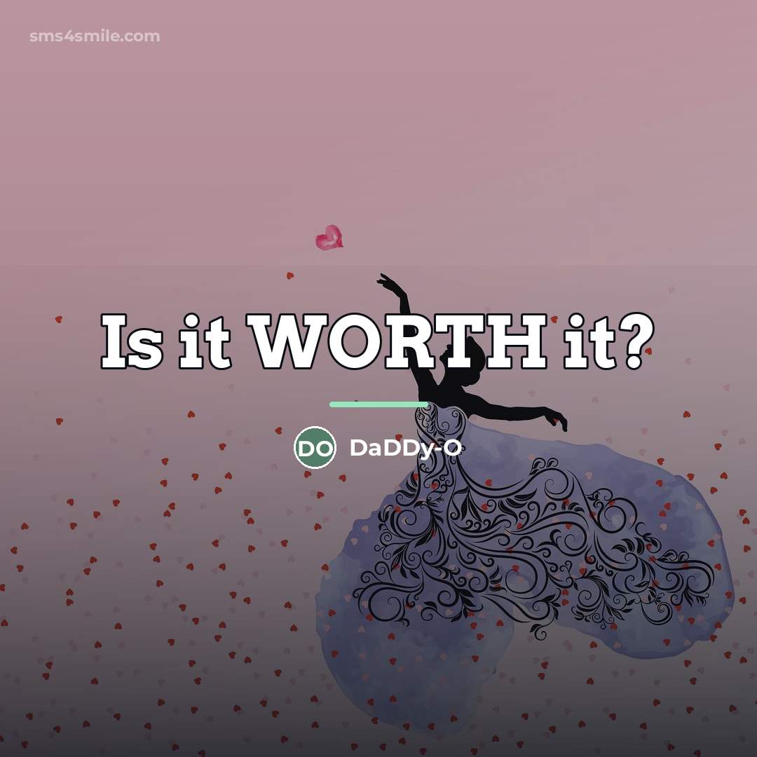 “Is it WORTH it?…” quote by DaDDy-O