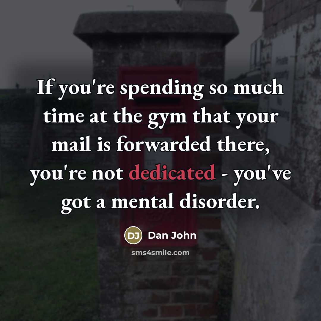 “If you're spending so much time at the gym that…” quote by Dan John