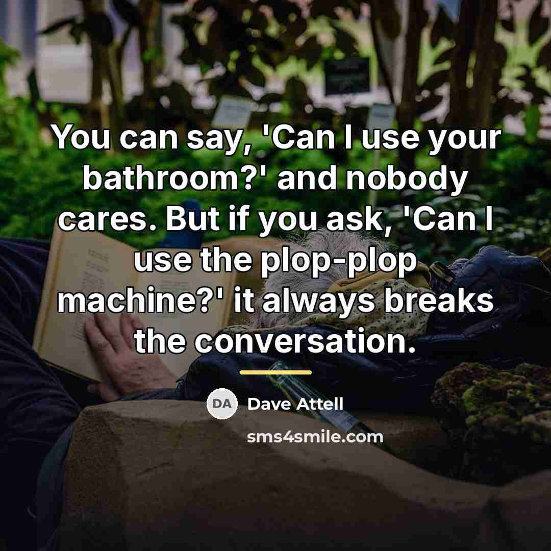 “You can say, 'Can I use your bathroom?' and nobody…” quote by Dave Attell