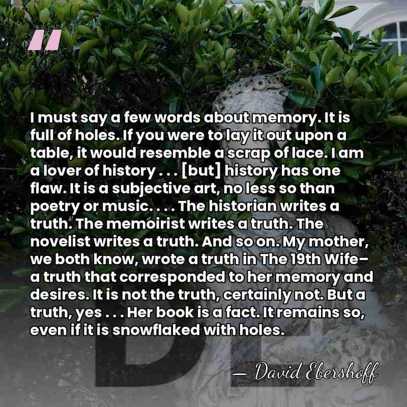 I must say a few words about memory. It is full of&hellip; - David Ebershoff