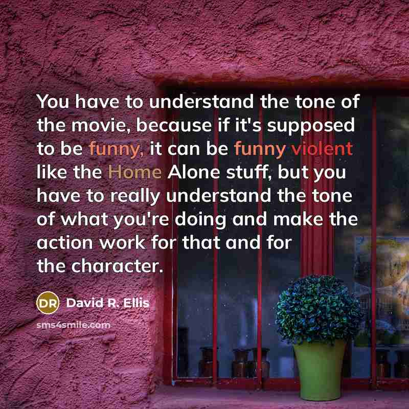 “You have to understand the tone of the movie, because…” quote by David R. Ellis