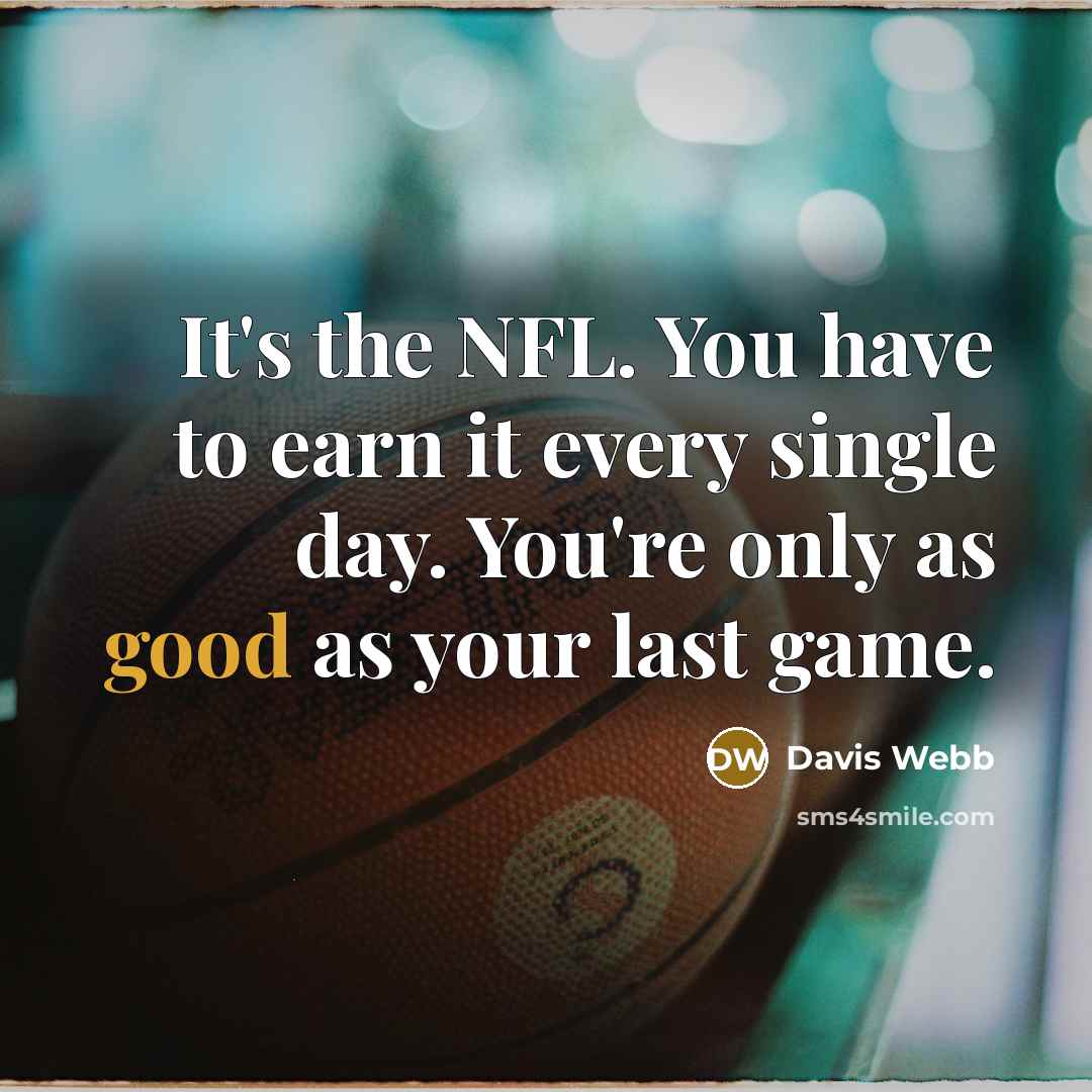 “It's the NFL. You have to earn it every single…” quote by Davis Webb