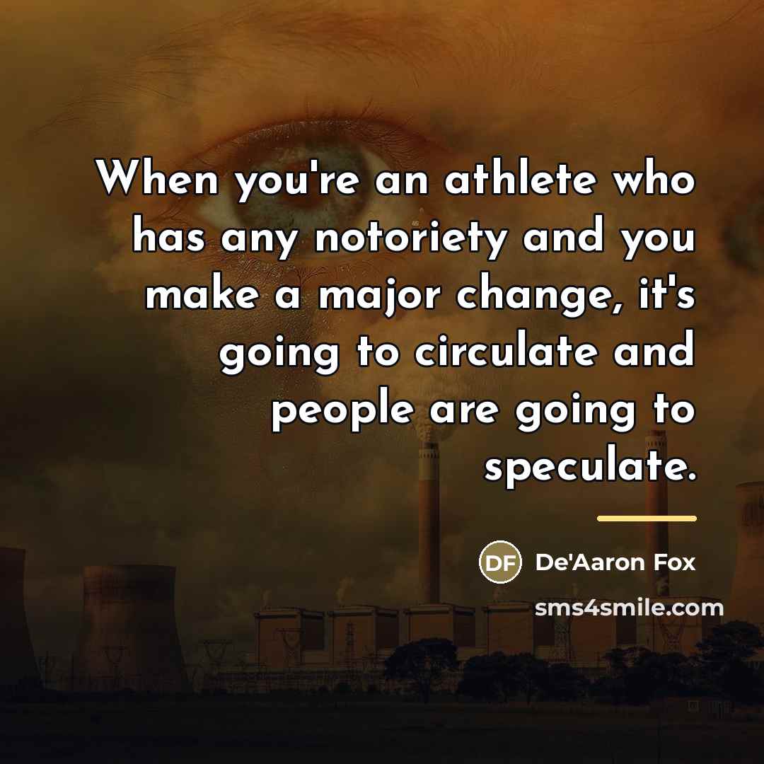 “When you're an athlete who has any notoriety and you…” quote by De'Aaron Fox