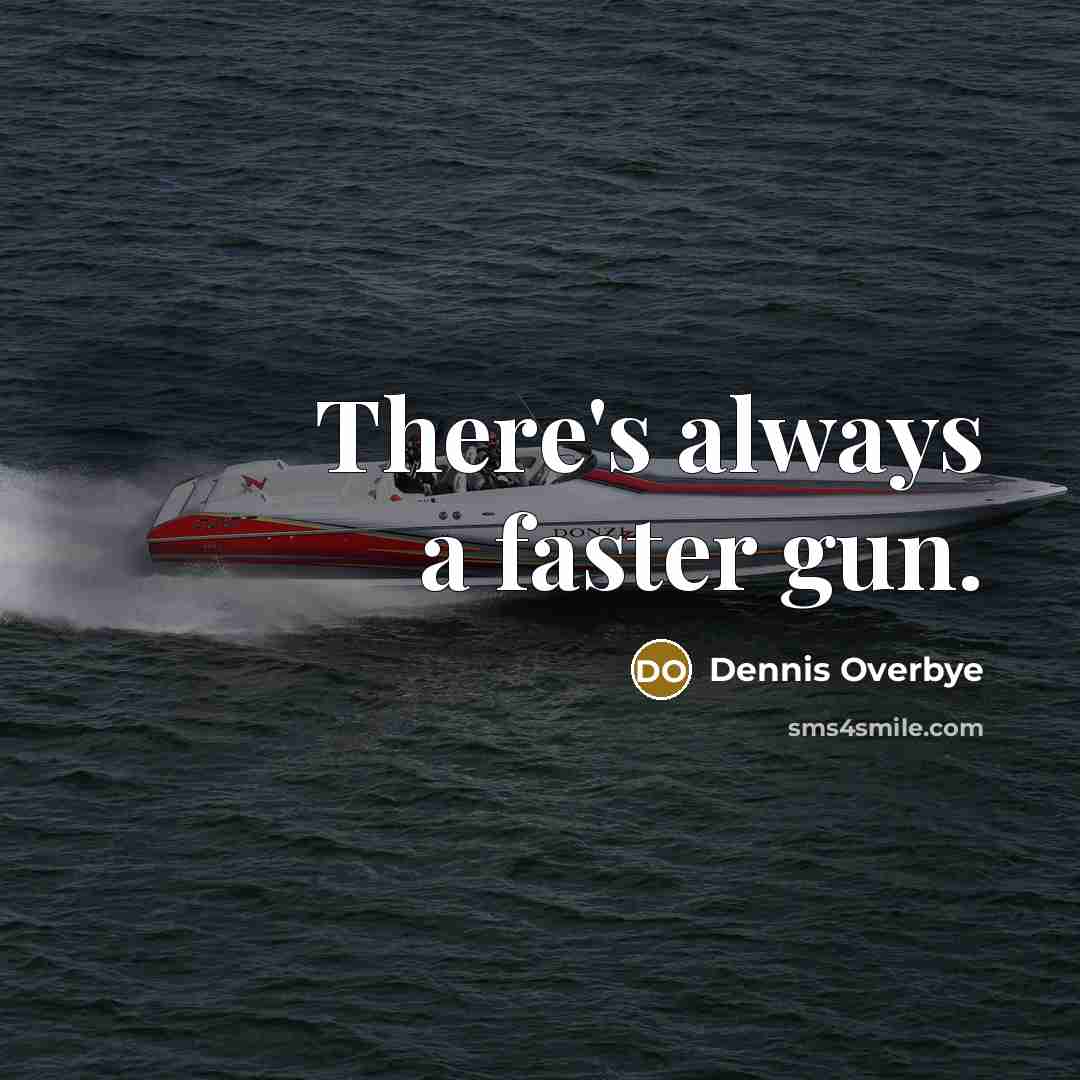“There's always a faster gun.…” quote by Dennis Overbye