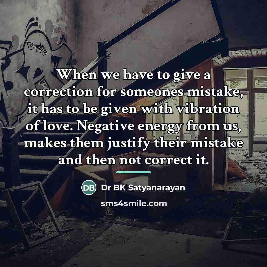 “When we have to give a correction for someones mistake,…” quote by Dr BK Satyanarayan