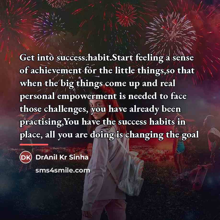 “Get into success.habit.Start feeling a sense of achievement for the…” quote by DrAnil Kr Sinha