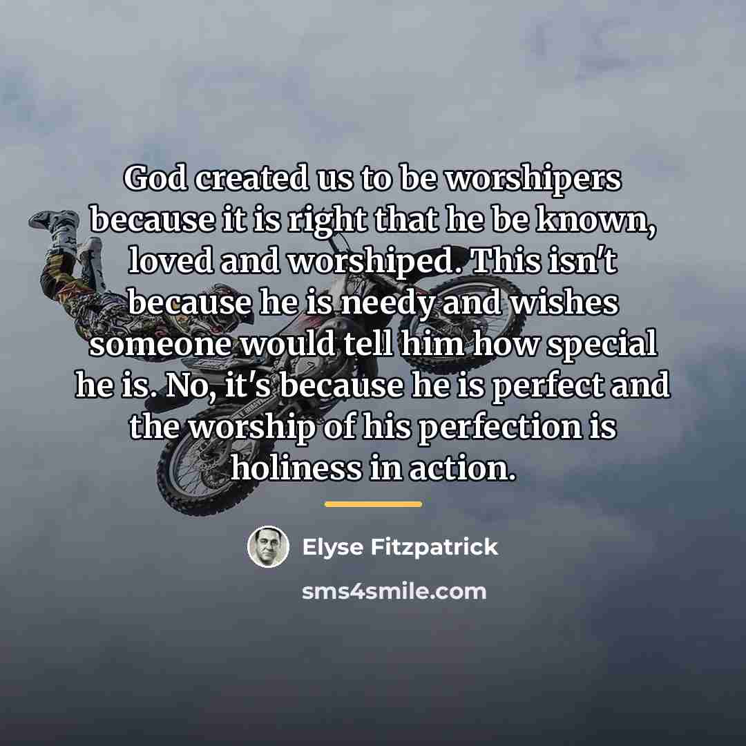 “God created us to be worshipers because it is right…” quote by Elyse Fitzpatrick