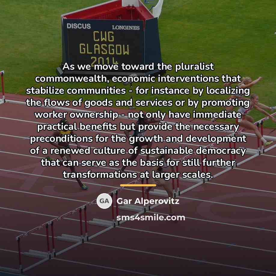 “As we move toward the pluralist commonwealth, economic interventions that…” quote by Gar Alperovitz