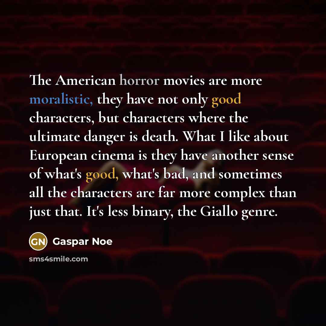 “The American horror movies are more moralistic, they have not…” quote by Gaspar Noe