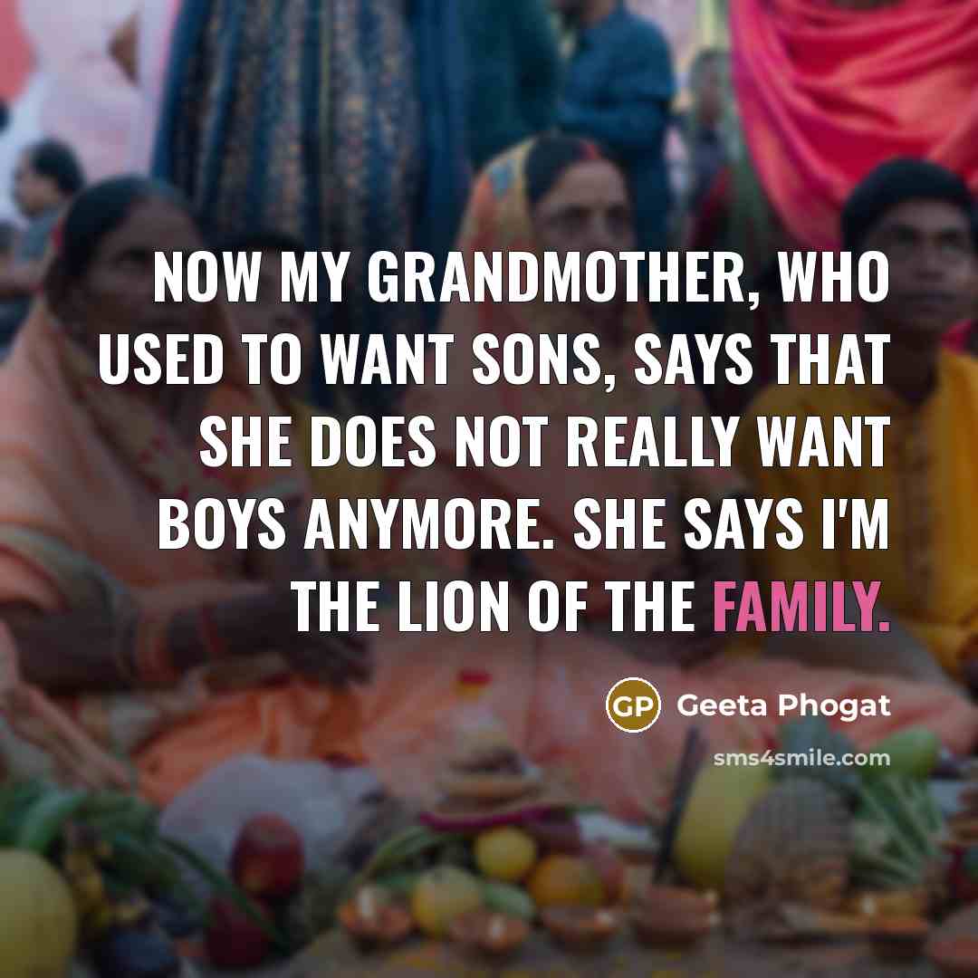 “Now my grandmother, who used to want sons, says that…” quote by Geeta Phogat