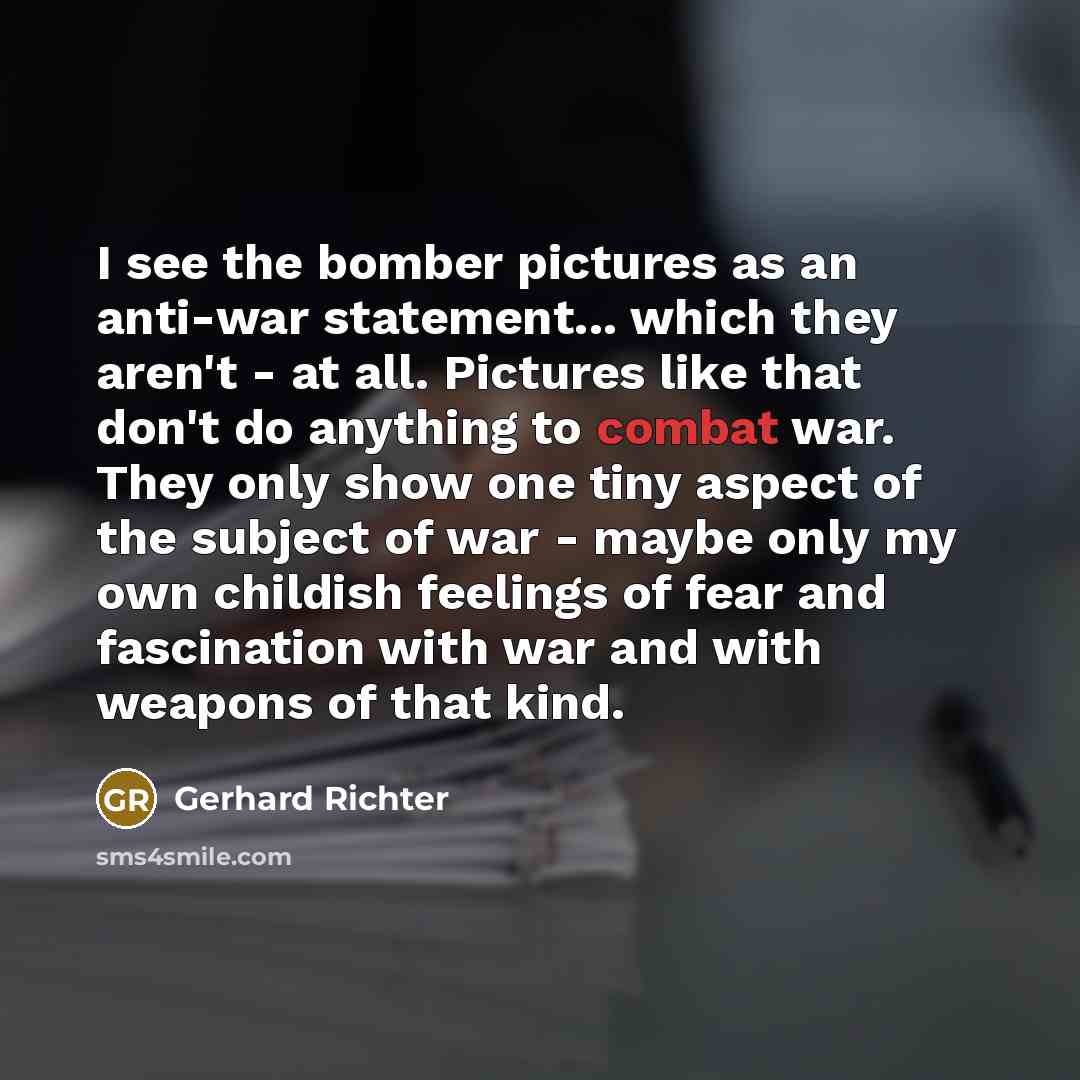 “I see the bomber pictures as an anti-war statement... which…” quote by Gerhard Richter