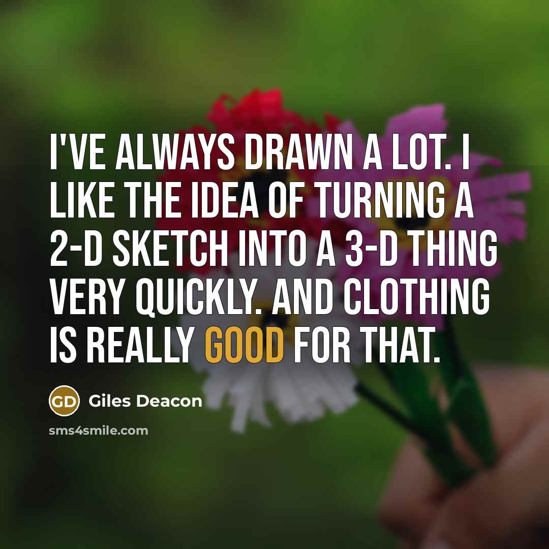 “I've always drawn a lot. I like the idea of…” quote by Giles Deacon