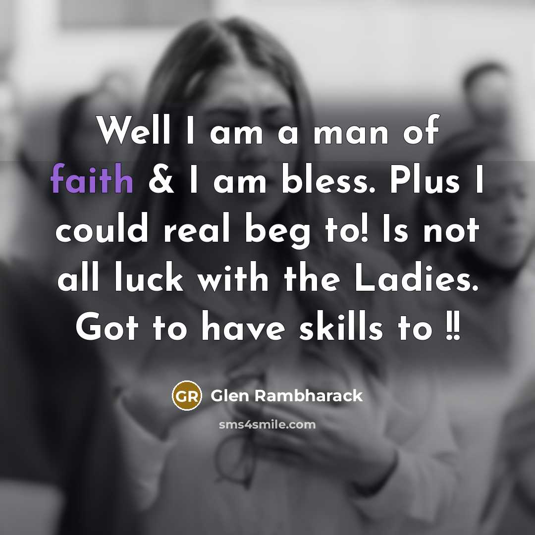 “Well I am a man of faith & I am…” quote by Glen Rambharack