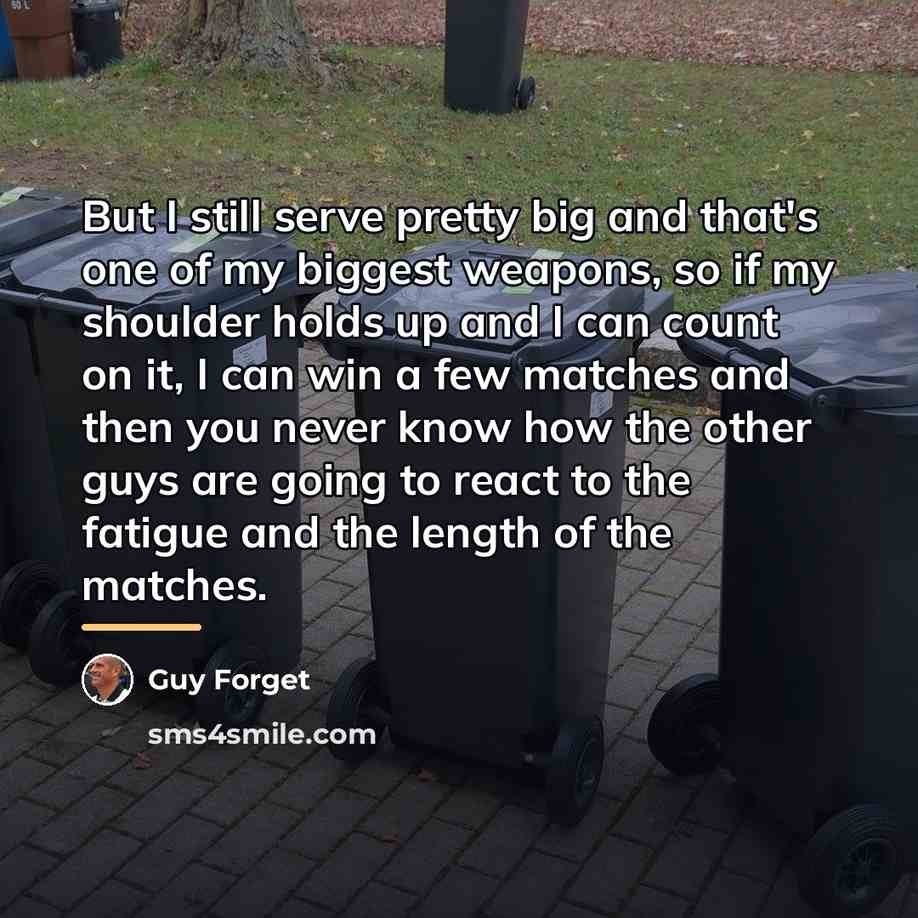 “But I still serve pretty big and that's one of…” quote by Guy Forget