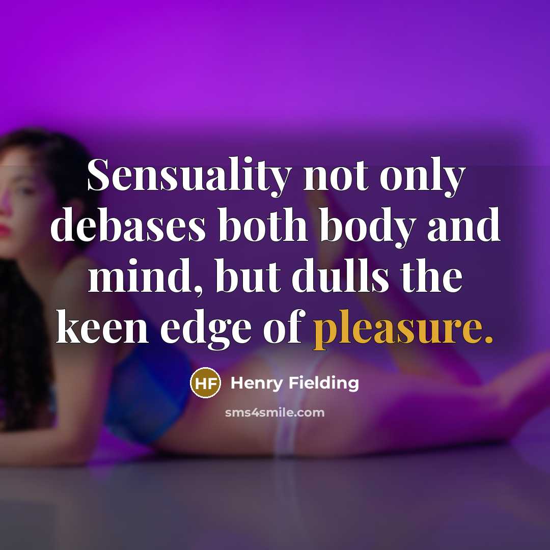 “Sensuality not only debases both body and mind, but dulls…” quote by Henry Fielding