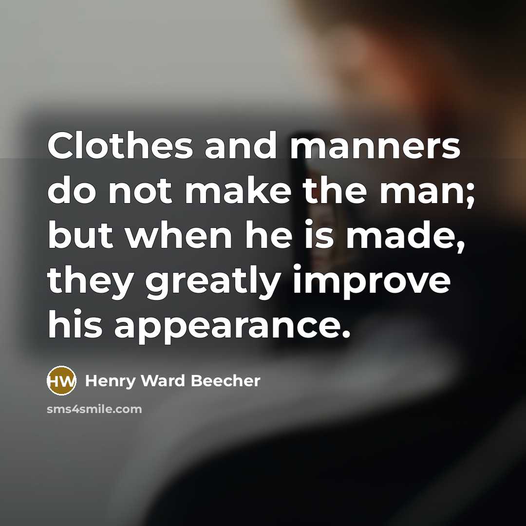 “Clothes and manners do not make the man; but when…” quote by Henry Ward Beecher