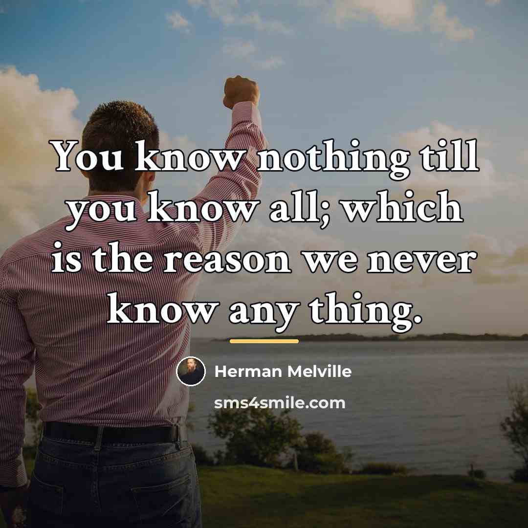 “You know nothing till you know all; which is the…” quote by Herman Melville
