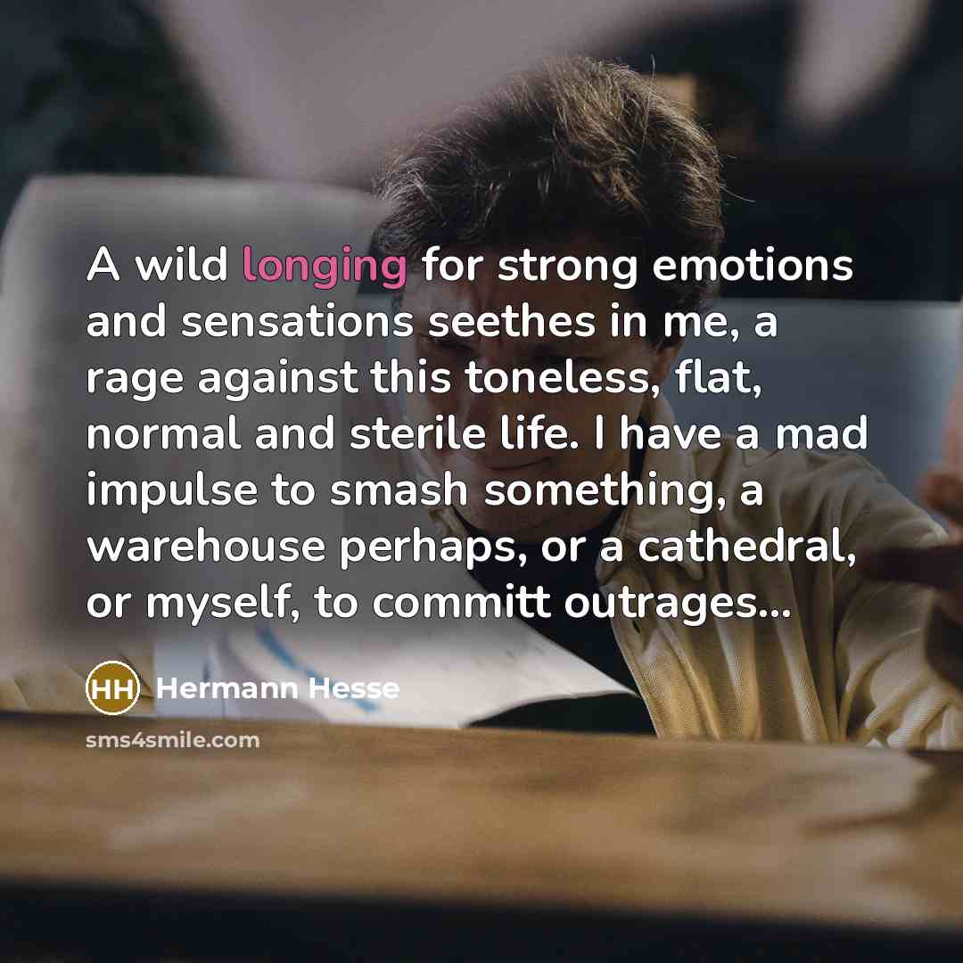 “A wild longing for strong emotions and sensations seethes in…” quote by Hermann Hesse