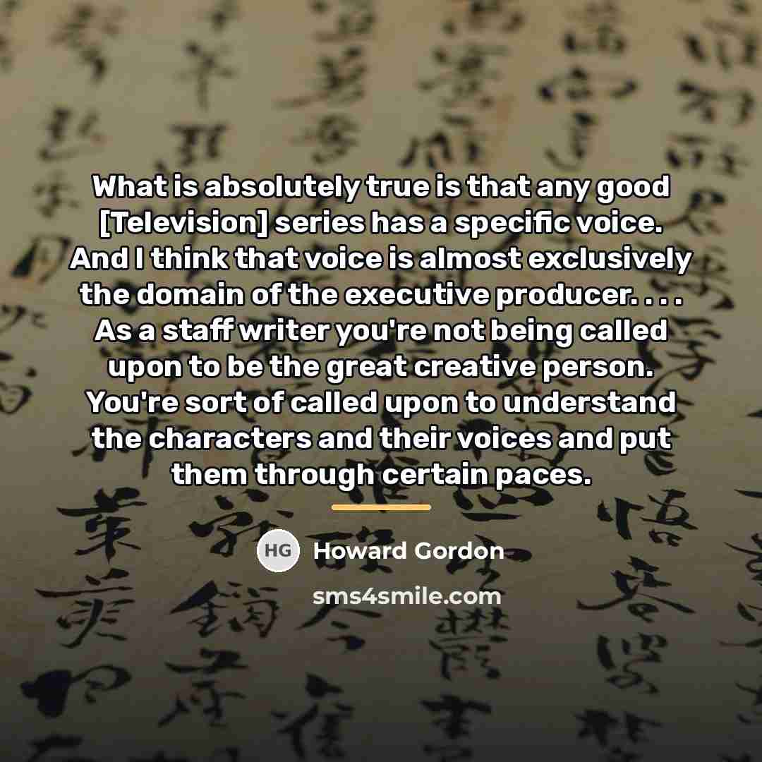 “What is absolutely true is that any good [Television] series…” quote by Howard Gordon