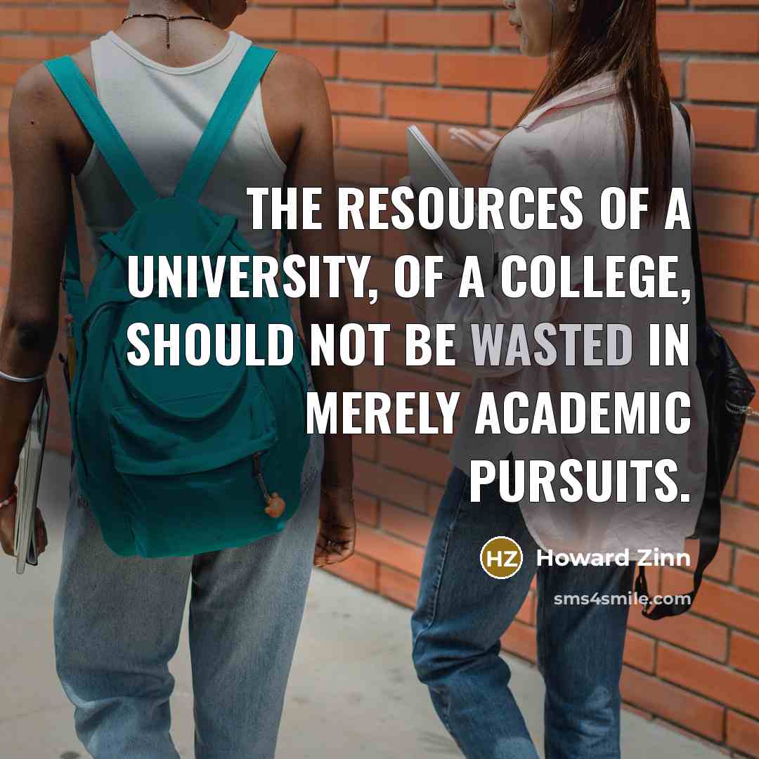 “The resources of a university, of a college, should not…” quote by Howard Zinn