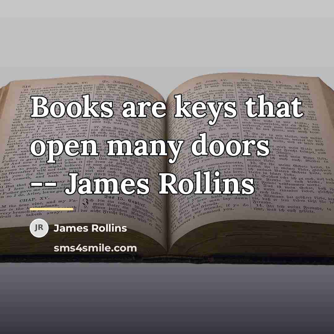 “Books are keys that open many doors -- James Rollins…” quote by James Rollins