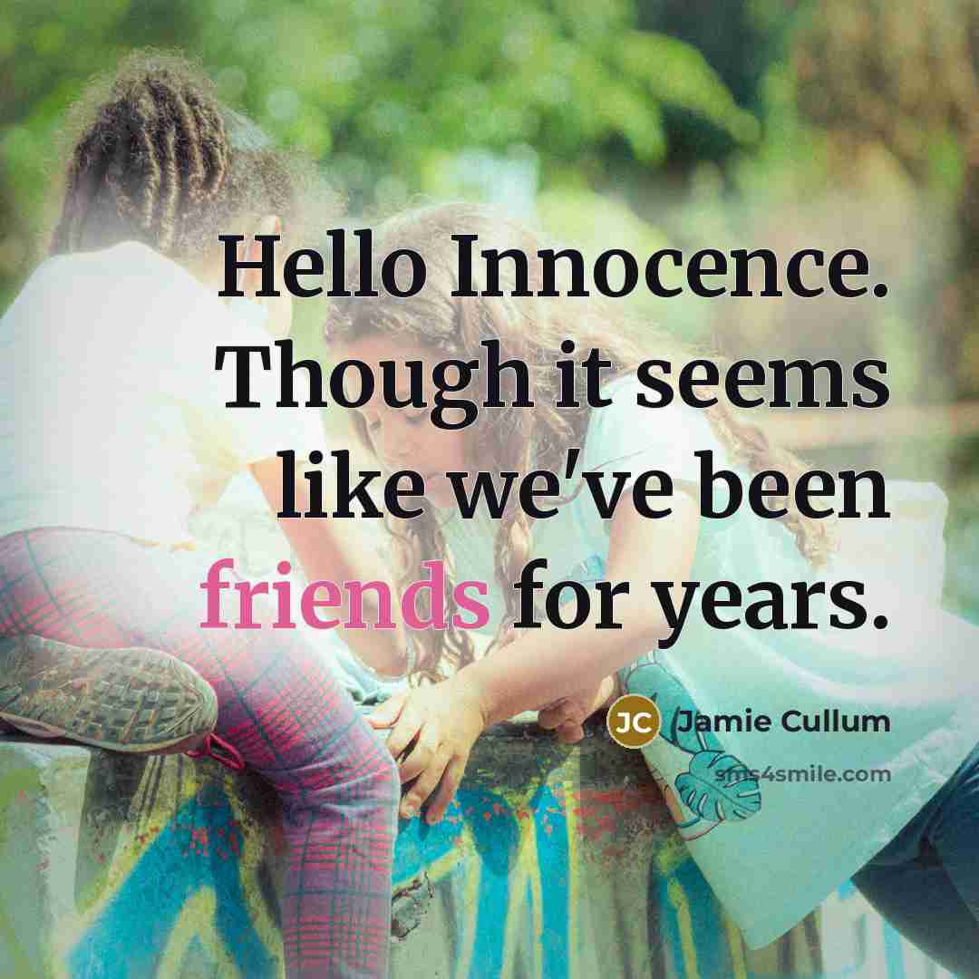 “Hello Innocence. Though it seems like we've been friends for years.” quote by Jamie Cullum