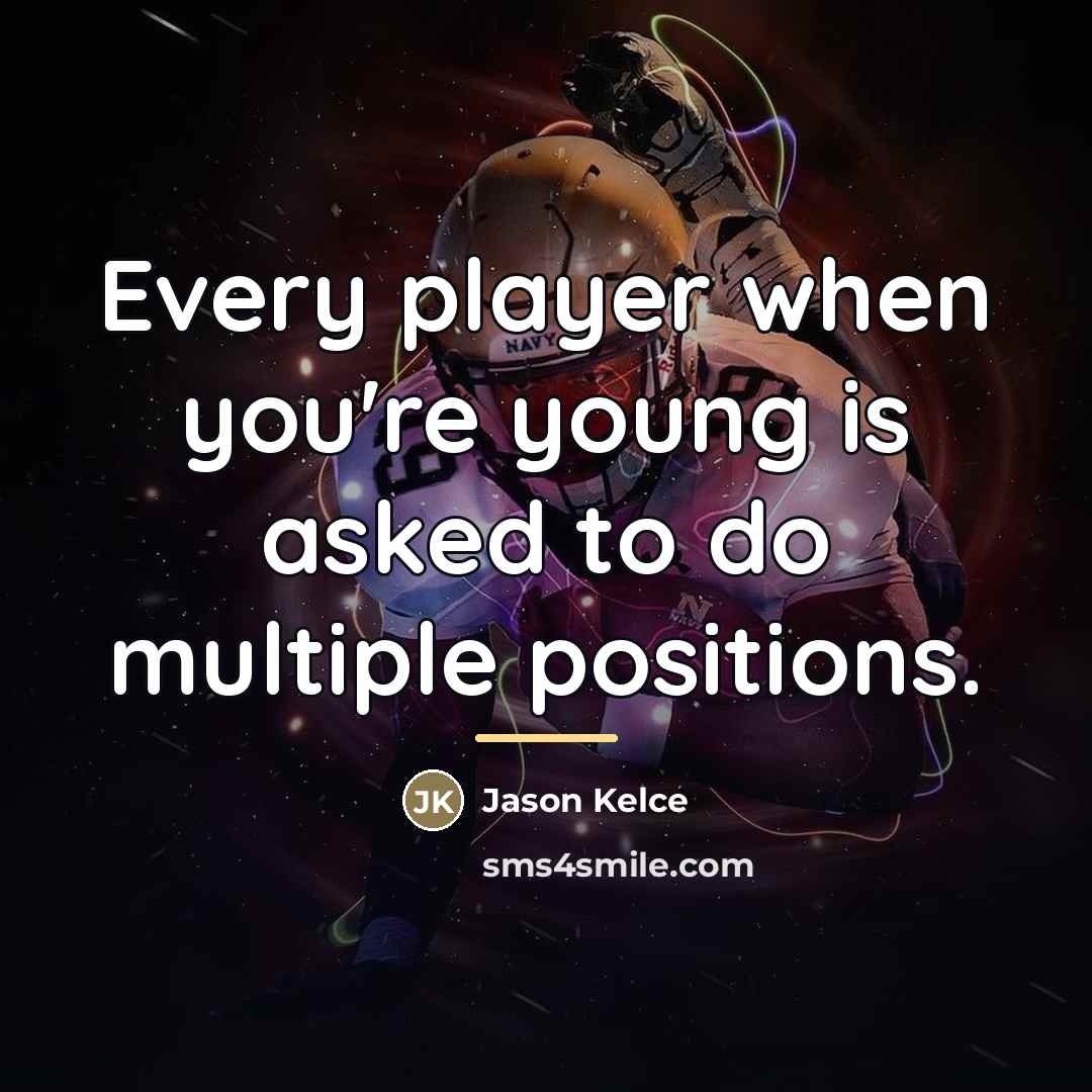 “Every player when you're young is asked to do multiple…” quote by Jason Kelce