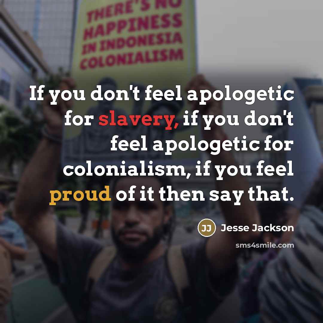 “If you don't feel apologetic for slavery, if you don't…” quote by Jesse Jackson