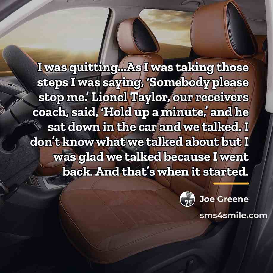 “I was quitting…As I was taking those steps I was…” quote by Joe Greene