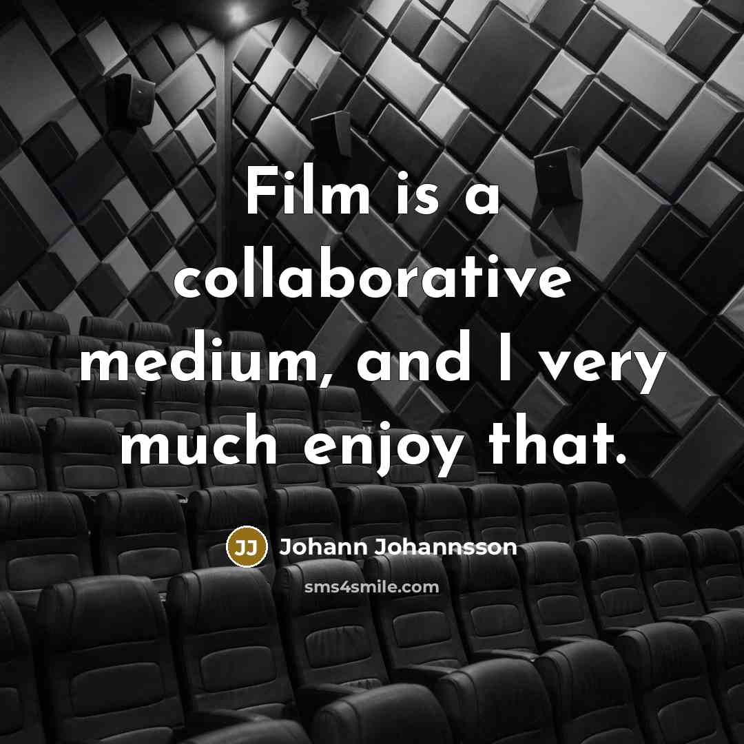 “Film is a collaborative medium, and I very much enjoy…” quote by Johann Johannsson