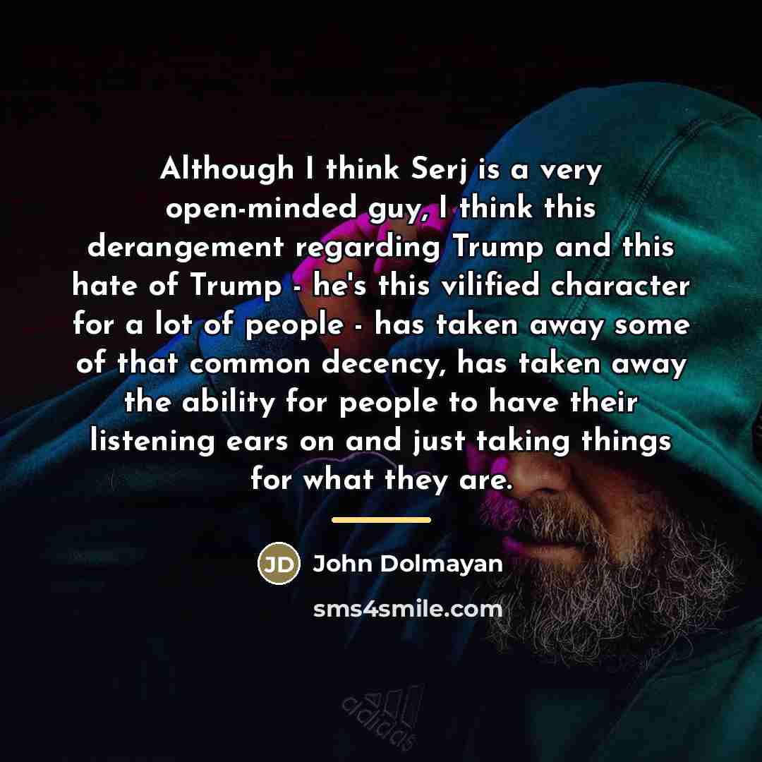 “Although I think Serj is a very open-minded guy, I…” quote by John Dolmayan
