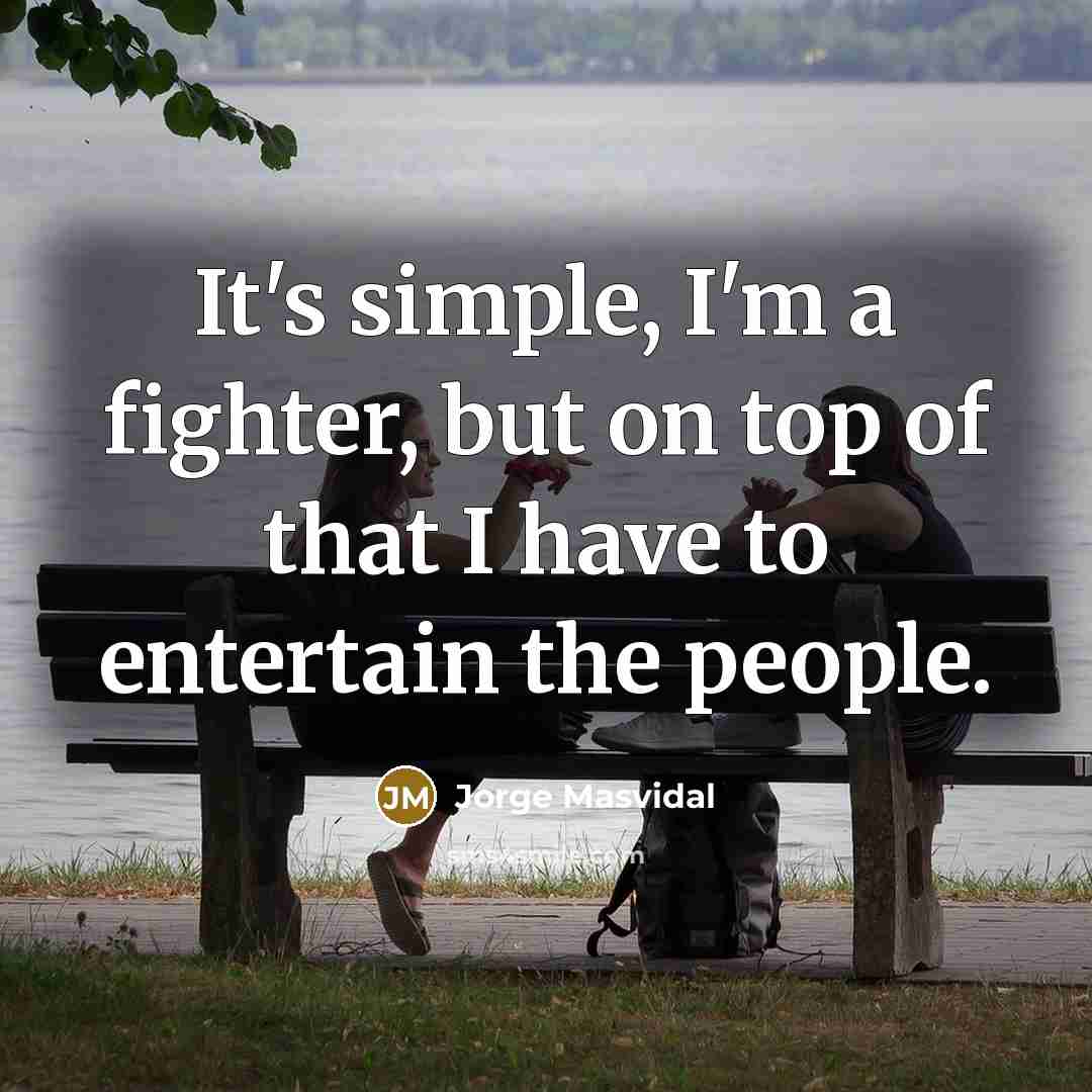 “It's simple, I'm a fighter, but on top of that…” quote by Jorge Masvidal