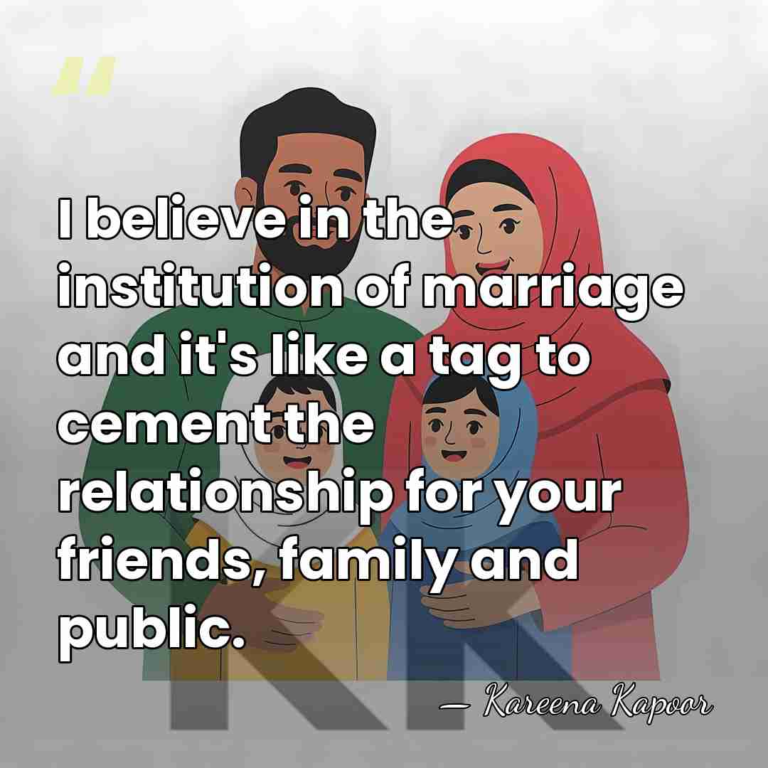I believe in the institution of marriage and it's like a tag&hellip; - Kareena Kapoor