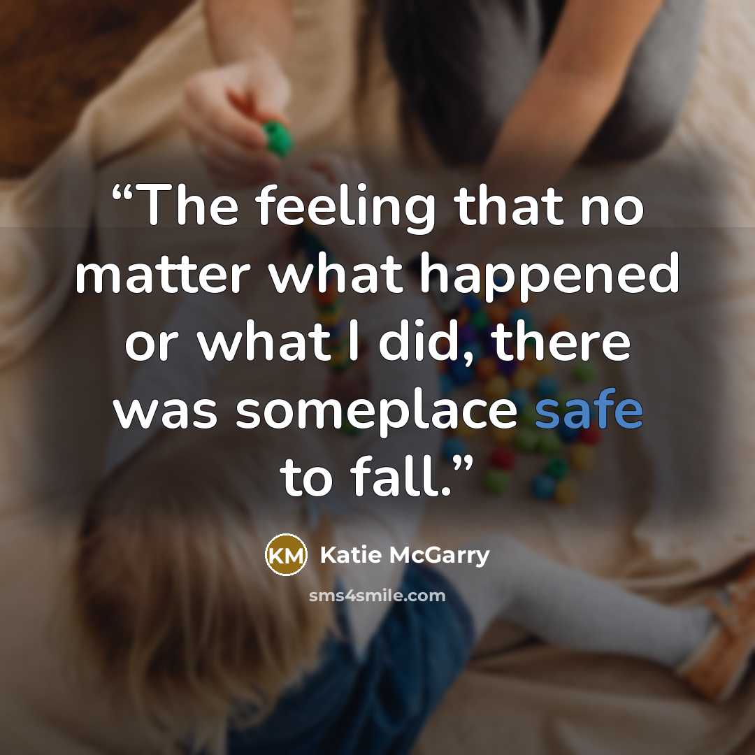“The feeling that no matter what happened or what I did, there was someplace safe to fall.” quote by Katie McGarry