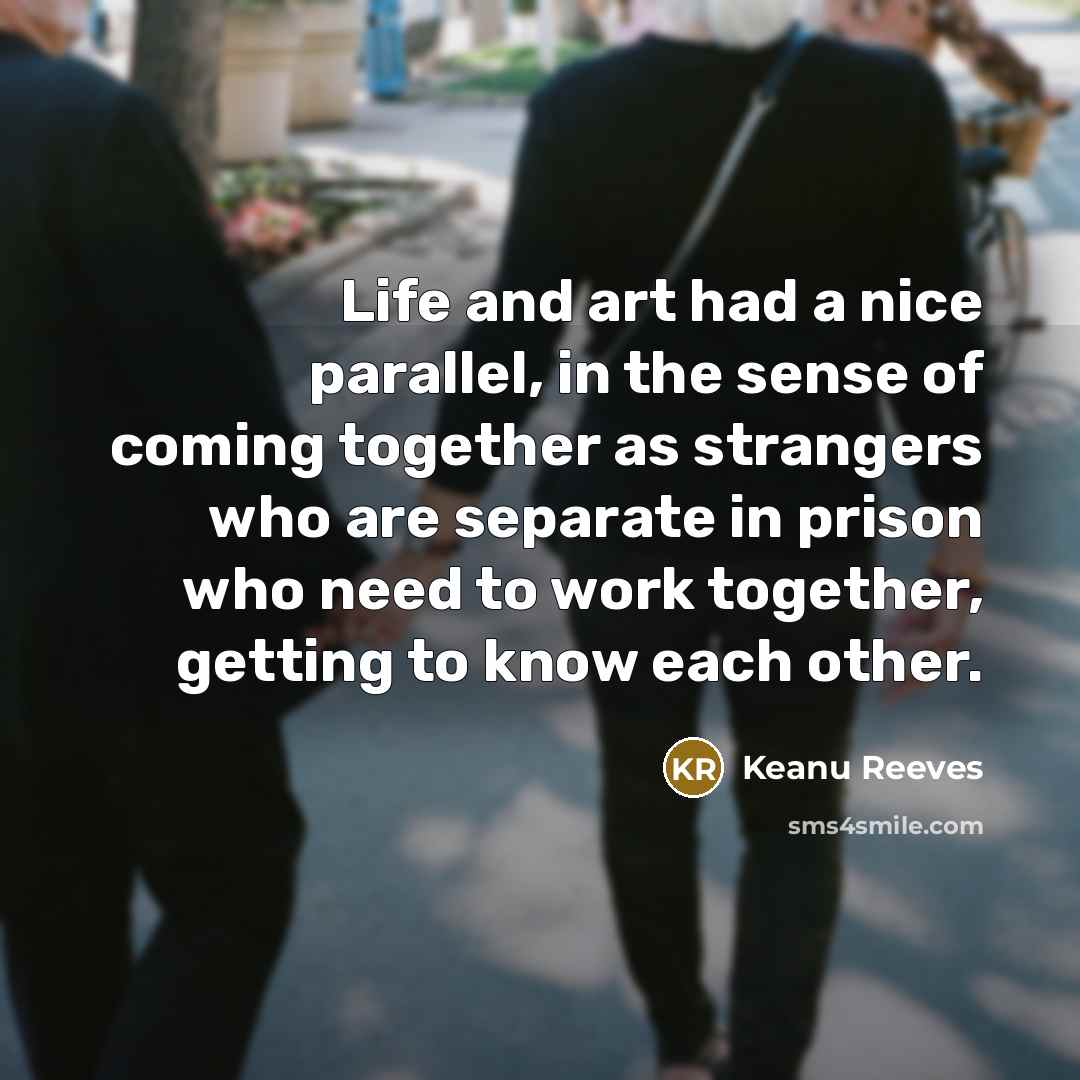 “Life and art had a nice parallel, in the sense…” quote by Keanu Reeves