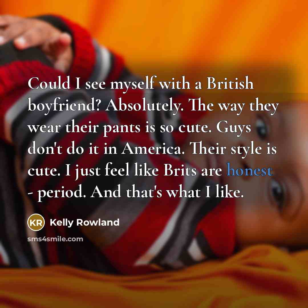 “Could I see myself with a British boyfriend? Absolutely. The…” quote by Kelly Rowland