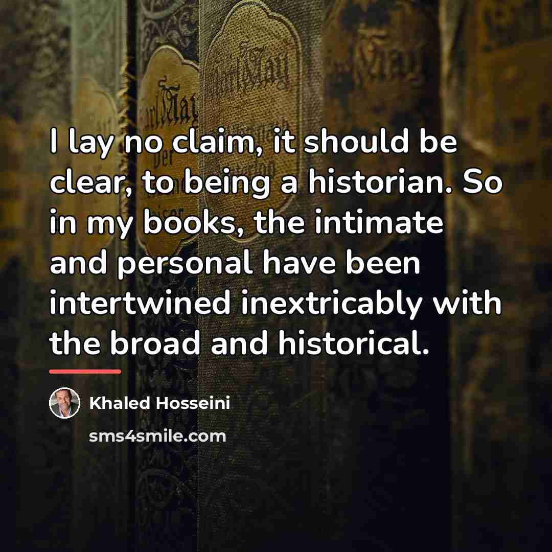 “I lay no claim, it should be clear, to being…” quote by Khaled Hosseini