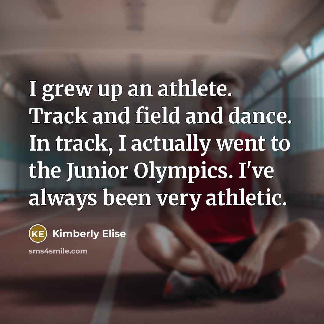 “I grew up an athlete. Track and field and dance.…” quote by Kimberly Elise