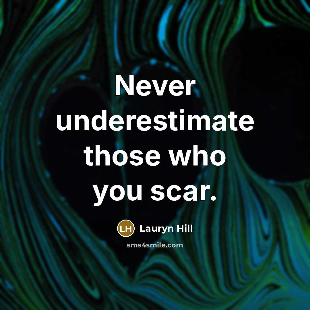 “Never underestimate those who you scar.…” quote by Lauryn Hill
