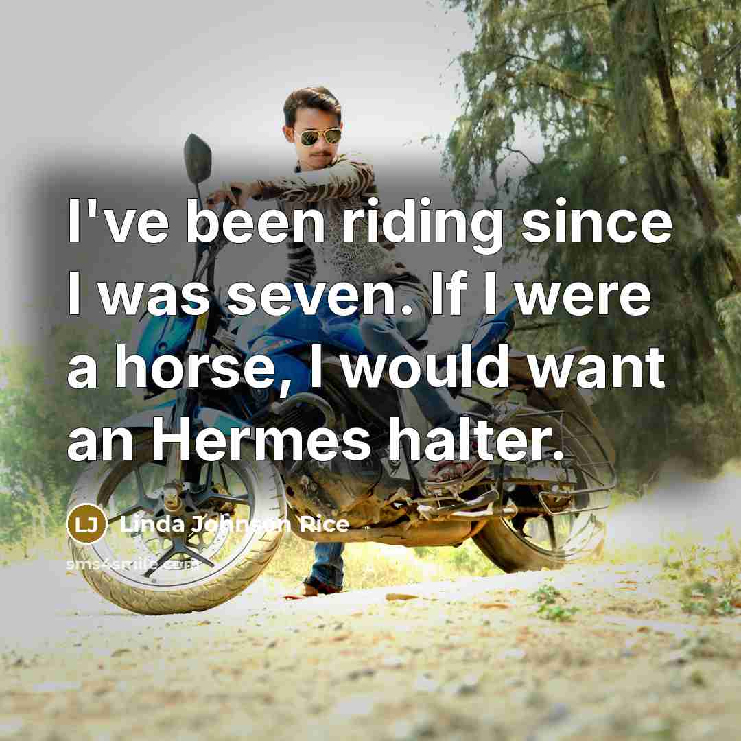 “I've been riding since I was seven. If I were…” quote by Linda Johnson Rice