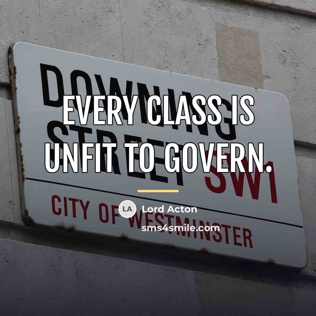 “Every class is unfit to govern.…” quote by Lord Acton